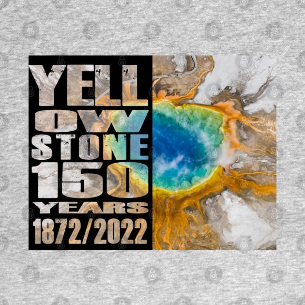 Grand Prismatic Spring of Yellowstone 150 year celebration - Yellowstone 150 Years by Smyrna Buffalo